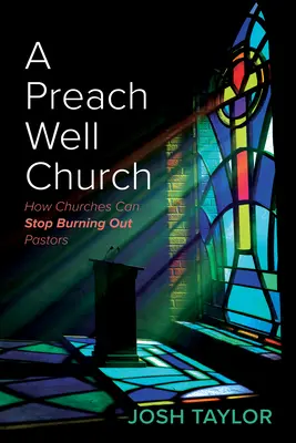 Kościół głoszący dobrze: Jak kościoły mogą przestać wypalać pastorów - A Preach Well Church: How Churches Can Stop Burning Out Pastors