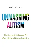 Demaskowanie autyzmu - siła płynąca z przyjęcia naszej ukrytej neuroróżnorodności - Unmasking Autism - The Power of Embracing Our Hidden Neurodiversity