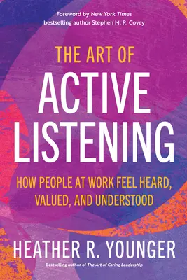 Sztuka aktywnego słuchania: Jak ludzie w pracy czują się wysłuchani, docenieni i zrozumiani - The Art of Active Listening: How People at Work Feel Heard, Valued, and Understood