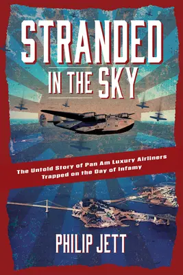 Stranded in the Sky: Nieopowiedziana historia luksusowych samolotów Pan Am uwięzionych w dniu niesławy - Stranded in the Sky: The Untold Story of Pan Am Luxury Airliners Trapped on the Day of Infamy