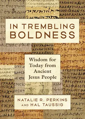 W drżącej śmiałości: Mądrość na dziś od starożytnych ludzi Jezusa - In Trembling Boldness: Wisdom for Today from Ancient Jesus People