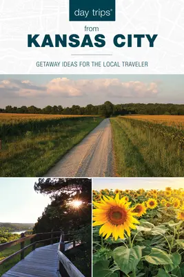 Jednodniowe wycieczki(r) z Kansas City: Pomysły na ucieczkę dla lokalnych podróżników - Day Trips(r) from Kansas City: Getaway Ideas for the Local Traveler