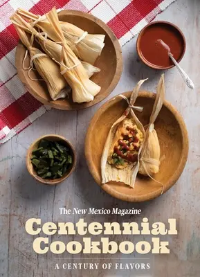 Książka kucharska New Mexico Magazine Centennial: Stulecie smaków - The New Mexico Magazine Centennial Cookbook: A Century of Flavors