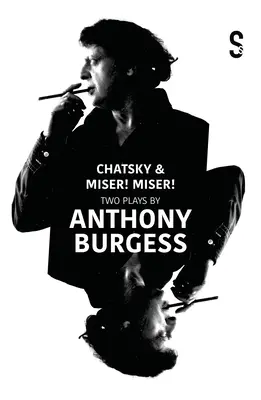 Chatsky & Miser, Miser! Dwie sztuki Anthony'ego Burgessa - Chatsky & Miser, Miser! Two Plays by Anthony Burgess