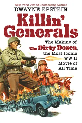 Killin' Generals: The Making of the Dirty Dozen, najbardziej kultowy film II wojny światowej wszech czasów - Killin' Generals: The Making of the Dirty Dozen, the Most Iconic WW II Movie of All Time