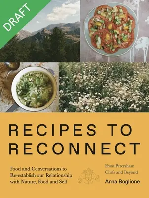 Przepisy na ponowne połączenie: Jedzenie i rozmowy w celu przywrócenia relacji między naturą, jedzeniem i sobą - Recipes to Reconnect: Food and Conversations to Re-Establish the Relationship Between Nature, Food and Self