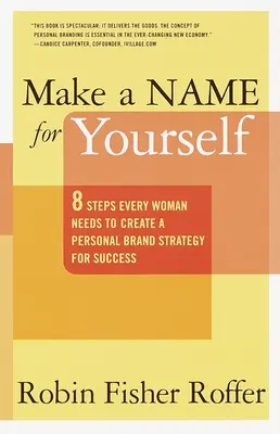Make a Name for Yourself: Osiem kroków, których potrzebuje każda kobieta, aby stworzyć strategię marki osobistej na drodze do sukcesu - Make a Name for Yourself: Eight Steps Every Woman Needs to Create a Personal Brand Strategy for Success
