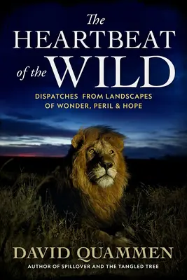 The Heartbeat of the Wild: Dispatches from Landscapes of Wonder, Peril, and Hope / Bicie serca dzikiej przyrody - The Heartbeat of the Wild: Dispatches from Landscapes of Wonder, Peril, and Hope