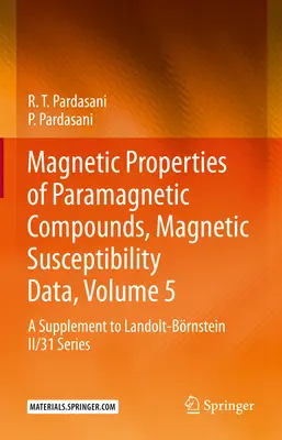 Magnetic Properties of Paramagnetic Compounds, Magnetic Susceptibility Data, Volume 5: A Supplement to Landolt-Brnstein II/31 Series (Właściwości magnetyczne związków paramagnetycznych, dane dotyczące podatności magnetycznej, tom 5: suplement do serii Landolt-Brnstein II/31) - Magnetic Properties of Paramagnetic Compounds, Magnetic Susceptibility Data, Volume 5: A Supplement to Landolt-Brnstein II/31 Series