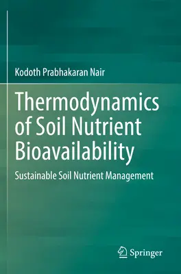 Termodynamika biodostępności składników odżywczych w glebie: Zrównoważone zarządzanie składnikami odżywczymi w glebie - Thermodynamics of Soil Nutrient Bioavailability: Sustainable Soil Nutrient Management