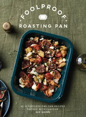 Foolproof Roasting Pan: 60 łatwych przepisów na jedną patelnię pełnych smaku - Foolproof Roasting Pan: 60 Effortless One-Pan Recipes Packed with Flavour