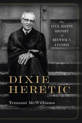 Dixie Heretic: Odyseja praw obywatelskich Renwicka C. Kennedy'ego - Dixie Heretic: The Civil Rights Odyssey of Renwick C. Kennedy