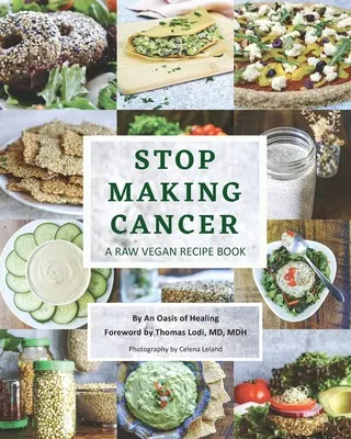 Przestań chorować na raka: Surowa wegańska książka kucharska - Stop Making Cancer: A Raw Vegan Recipe Book