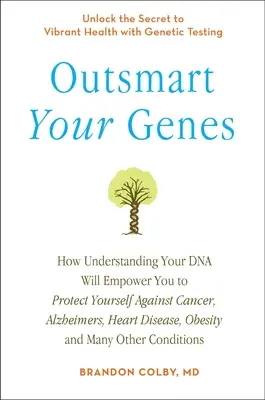 Przechytrz swoje geny: Jak zrozumieć swoje DNA, aby uchronić się przed rakiem, chorobą Alzheimera, chorobami serca i otyłością, - Outsmart Your Genes: How Understanding Your DNA Will Empower You to Protect Yourself Against Cancer, a Lzheimer's, Heart Disease, Obesity,