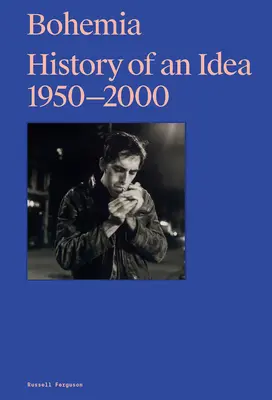Bohemia: Historia idei 1950-2000 - Bohemia: History of an Idea 1950-2000