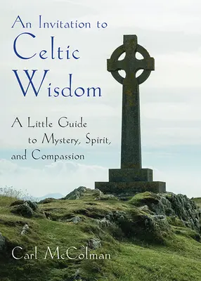 Zaproszenie do celtyckiej mądrości - mały przewodnik po tajemnicy, duchu i współczuciu (McColman Carl (Carl McColman)) - Invitation to Celtic Wisdom - A Little Guide to Mystery, Spirit, and Compassion (McColman Carl (Carl McColman))