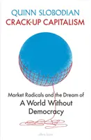 Crack-Up Capitalism - rynkowi radykałowie i marzenie o świecie bez demokracji - Crack-Up Capitalism - Market Radicals and the Dream of a World Without Democracy