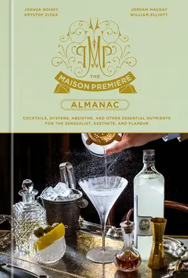 Almanach Maison Premiere: Koktajle, ostrygi, absynt i inne niezbędne składniki odżywcze dla sensualistów, estetów i flaneurów: A Cocktail Reci - The Maison Premiere Almanac: Cocktails, Oysters, Absinthe, and Other Essential Nutrients for the Sensualist, Aesthete, and Flaneur: A Cocktail Reci