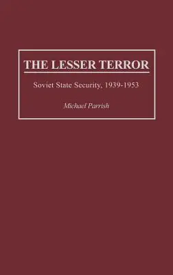 Mniejszy terror: Bezpieczeństwo państwa sowieckiego, 1939-1953 - The Lesser Terror: Soviet State Security, 1939-1953