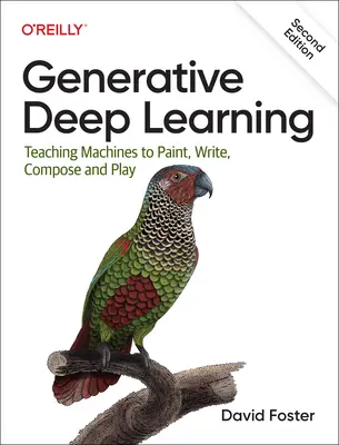 Głębokie uczenie generatywne: Uczenie maszyn malowania, pisania, komponowania i grania - Generative Deep Learning: Teaching Machines to Paint, Write, Compose, and Play