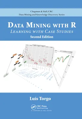 Data Mining with R: Learning with Case Studies, wydanie drugie - Data Mining with R: Learning with Case Studies, Second Edition