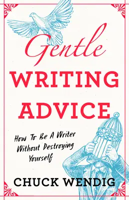 Delikatne porady dotyczące pisania: Jak zostać pisarzem bez niszczenia samego siebie - Gentle Writing Advice: How to Be a Writer Without Destroying Yourself