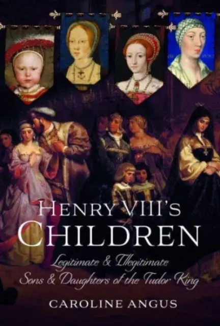 Dzieci Henryka VIII: Prawowici i nieprawowici synowie i córki króla Tudorów - Henry VIII's Children: Legitimate and Illegitimate Sons and Daughters of the Tudor King