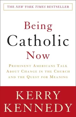 Być katolikiem teraz: Wybitni Amerykanie mówią o zmianach w Kościele i poszukiwaniu sensu życia - Being Catholic Now: Prominent Americans Talk about Change in the Church and the Quest for Meaning