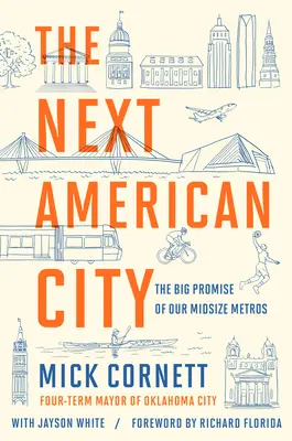 Następne amerykańskie miasto: Wielka obietnica naszych średniej wielkości metropolii - The Next American City: The Big Promise of Our Midsize Metros