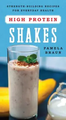 Koktajle wysokobiałkowe: Przepisy budujące siłę dla codziennego zdrowia - High-Protein Shakes: Strength-Building Recipes for Everyday Health