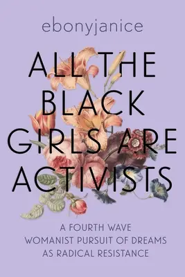 Wszystkie czarne dziewczyny są aktywistkami: Kobieca pogoń czwartej fali za marzeniami jako radykalny opór - All the Black Girls Are Activists: A Fourth Wave Womanist Pursuit of Dreams as Radical Resistance