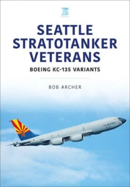 Seattle Stratotanker Veterans: Warianty Boeinga Kc-135 - Seattle Stratotanker Veterans: Boeing Kc-135 Variants