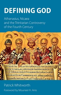 Definiowanie Boga: Atanazy, Nicea i kontrowersje trynitarne IV wieku - Defining God: Athanasius, Nicaea and the Trinitarian Controversy of the Fourth Century