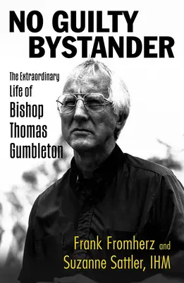 No Guilty Bystander: Niezwykłe życie biskupa Thomasa Gumbletona - No Guilty Bystander: The Extraordinary Life of Bishop Thomas Gumbleton