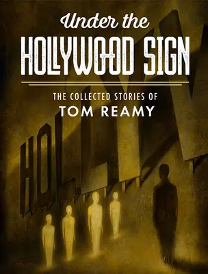 Pod znakiem Hollywood: zebrane historie Toma Reamy'ego - Under the Hollywood Sign: The Collected Stories of Tom Reamy