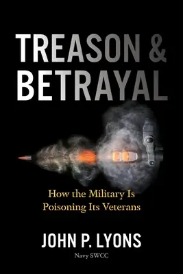 Zdrada i zdrady: jak wojsko zatruwa swoich weteranów - Treason and Betrayal: How the Military Is Poisoning Its Veterans