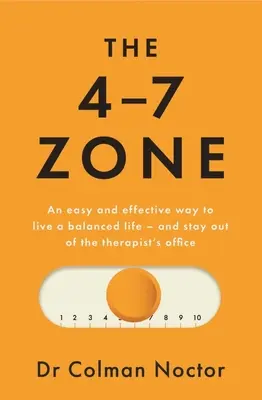 Strefa 4-7: Łatwy i skuteczny sposób na zrównoważone życie - i trzymanie się z dala od gabinetu terapeuty - The 4-7 Zone: An Easy and Effective Way to Live a Balanced Life - And Stay Out of the Therapist's Office