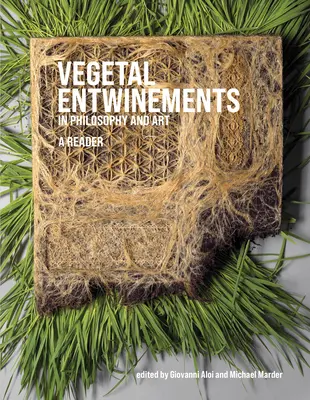 Entwinementy roślinne w filozofii i sztuce: A Reader - Vegetal Entwinements in Philosophy and Art: A Reader