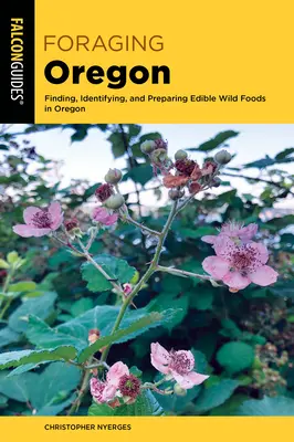 Foraging Oregon: Znajdowanie, identyfikowanie i przygotowywanie jadalnej dzikiej żywności w Oregonie - Foraging Oregon: Finding, Identifying, and Preparing Edible Wild Foods in Oregon