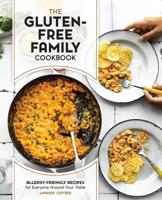 Bezglutenowa rodzinna książka kucharska: Przepisy przyjazne alergikom dla wszystkich przy stole - The Gluten-Free Family Cookbook: Allergy-Friendly Recipes for Everyone Around Your Table