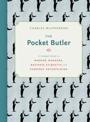 The Pocket Butler: Kompaktowy przewodnik po nowoczesnych manierach, etykiecie biznesowej i codziennej rozrywce - The Pocket Butler: A Compact Guide to Modern Manners, Business Etiquette and Everyday Entertaining