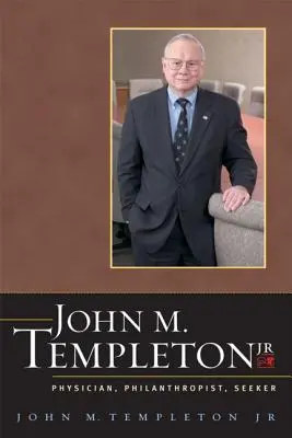 John M. Templeton Jr.: Lekarz, filantrop, poszukiwacz - John M. Templeton Jr.: Physician, Philanthropist, Seeker