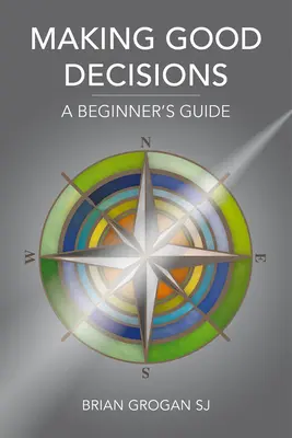 Podejmowanie dobrych decyzji: Przewodnik dla początkujących - Making Good Decisions: A Beginner's Guide