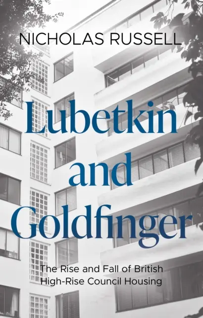 Lubetkin i Goldfinger - Powstanie i upadek brytyjskiego budownictwa wysokościowego - Lubetkin and Goldfinger - The Rise and Fall of British High-Rise Council Housing