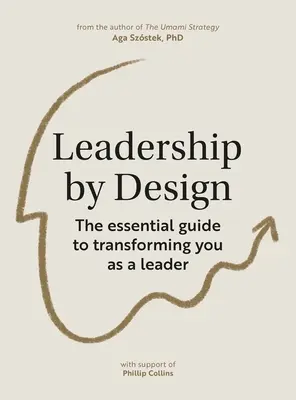 Leadership by Design: Niezbędny przewodnik po transformacji lidera - Leadership by Design: The Essential Guide to Transforming You as a Leader