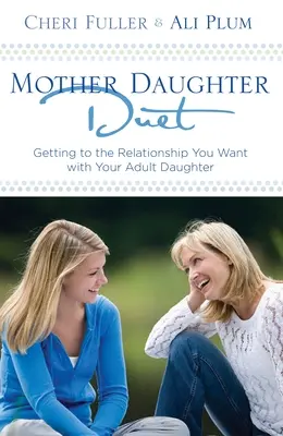 Duet matka-córka: Jak osiągnąć pożądaną relację z dorosłą córką? - Mother-Daughter Duet: Getting to the Relationship You Want with Your Adult Daughter