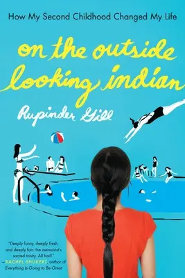 Patrząc na Indianina z zewnątrz: Jak moje drugie dzieciństwo zmieniło moje życie - On the Outside Looking Indian: How My Second Childhood Changed My Life