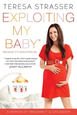 Exploiting My Baby: Pamiętnik ciąży i porodu - Exploiting My Baby: A Memoir of Pregnancy & Childbirth