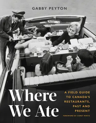 Where We Ate: Przewodnik po kanadyjskich restauracjach, dawniej i dziś - Where We Ate: A Field Guide to Canada's Restaurants, Past and Present