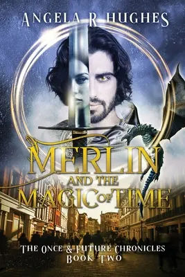 Merlin i magia czasu: Kroniki razów i przyszłości, Księga 2 - Merlin & The Magic of Time: The Once & Future Chroncles, Book 2